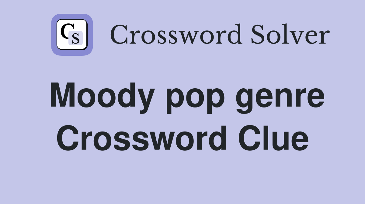 Moody pop genre Crossword Clue