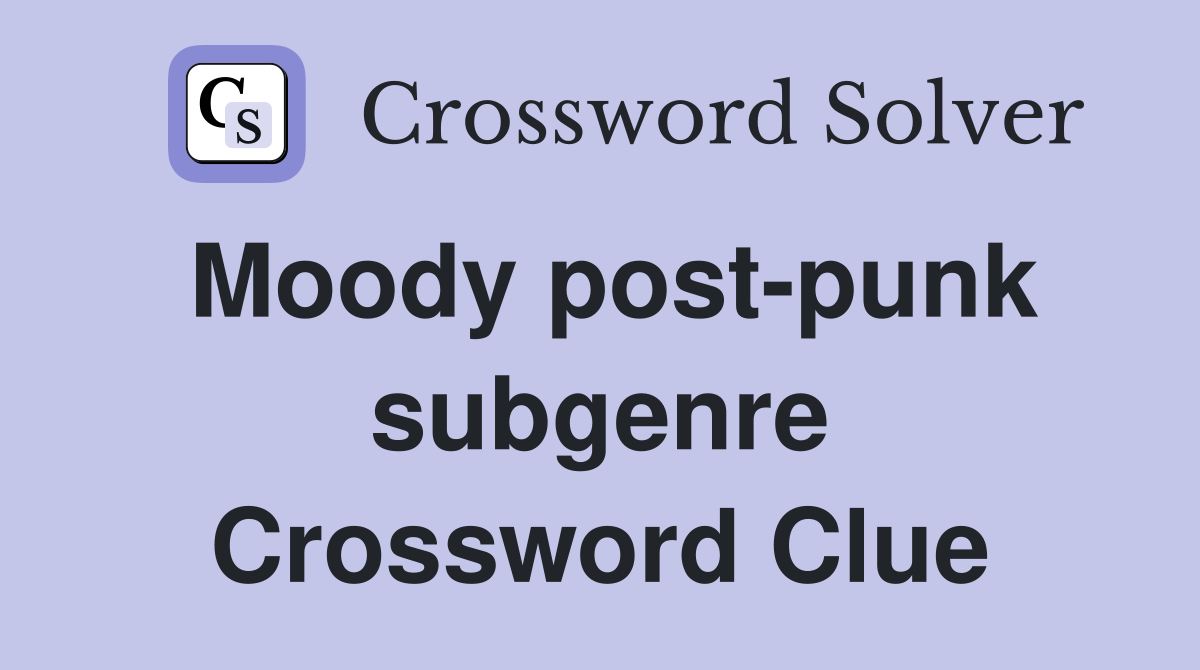 Moody post-punk subgenre Crossword Clue