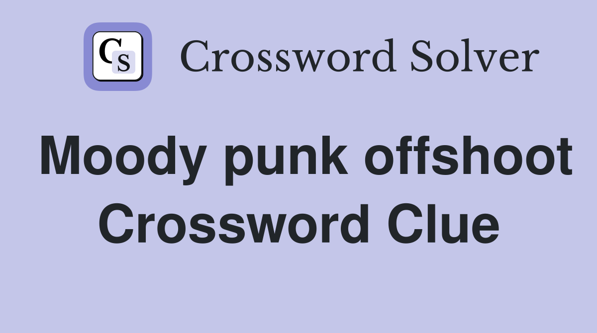 Moody punk offshoot Crossword Clue