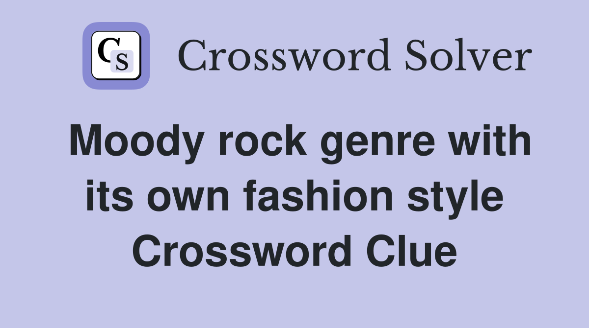 Moody rock genre with its own fashion style Crossword Clue