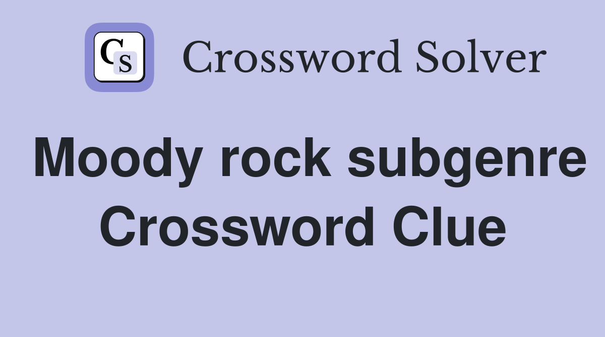 Moody rock subgenre Crossword Clue