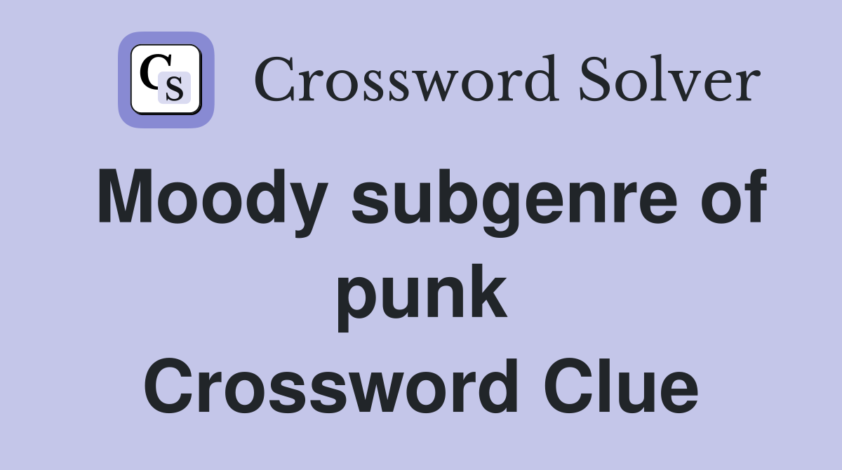 Moody subgenre of punk Crossword Clue