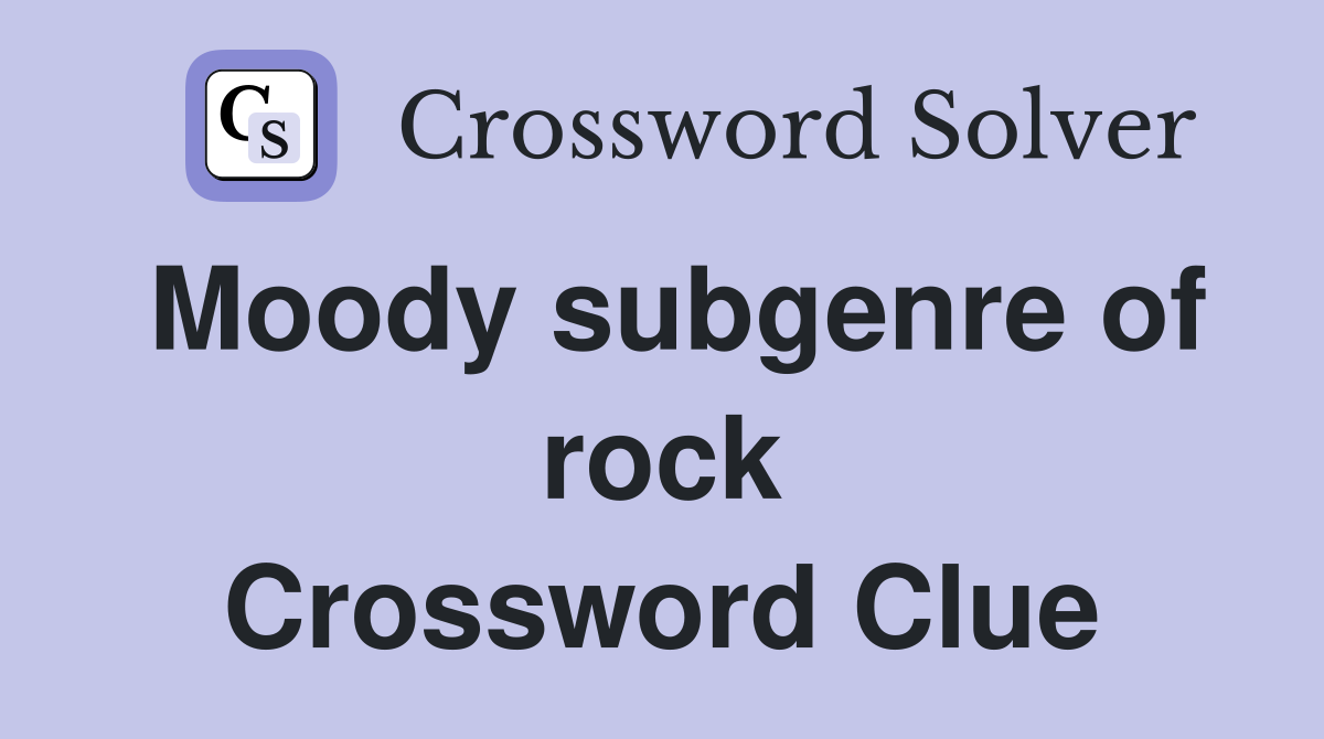 Moody subgenre of rock Crossword Clue