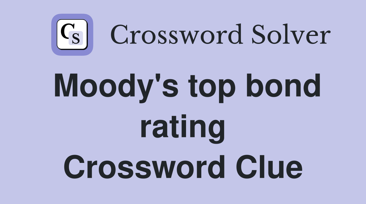 Moody's top bond rating Crossword Clue