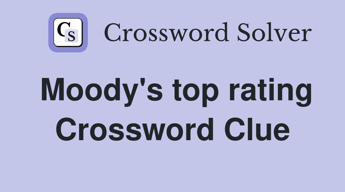Moody's top rating Crossword Clue