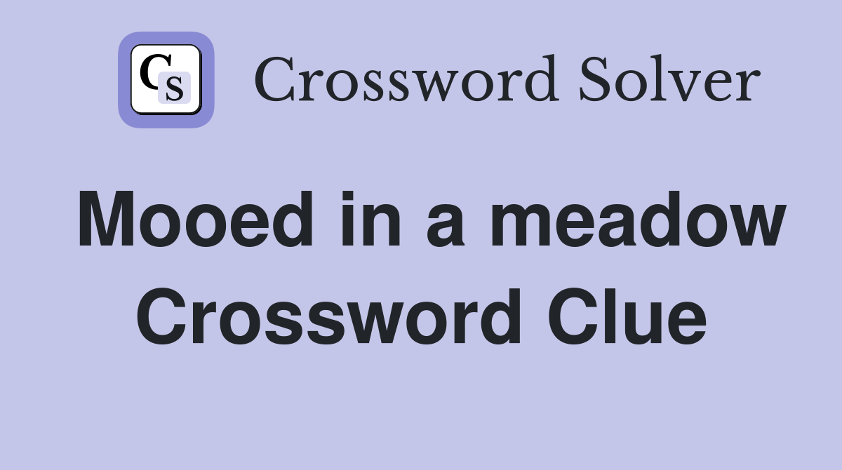 Mooed in a meadow Crossword Clue