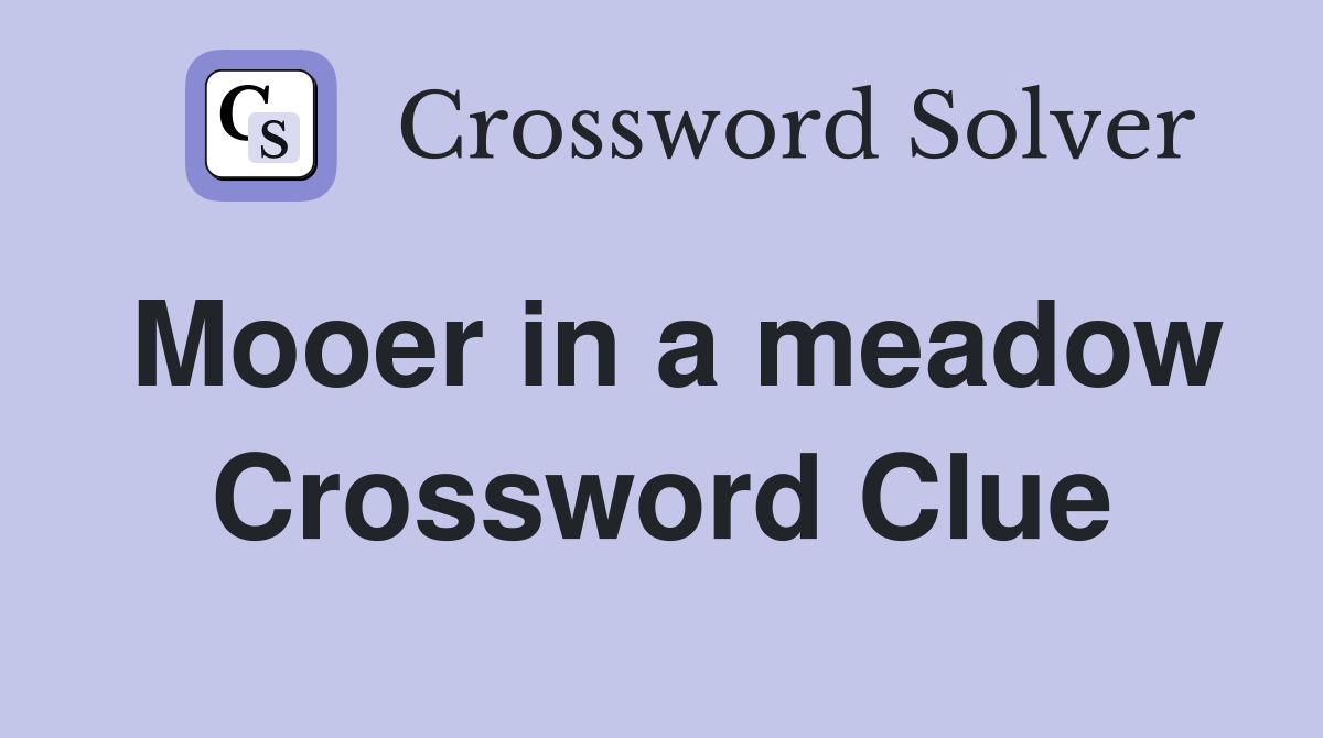Mooer in a meadow Crossword Clue