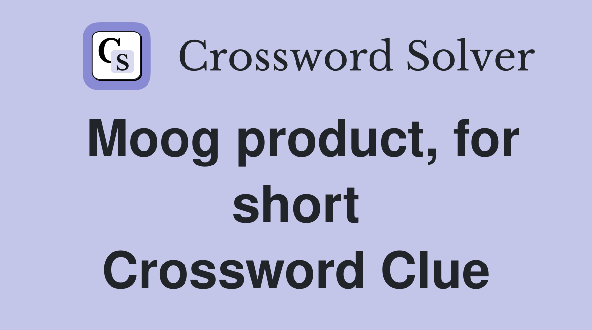 Moog product, for short Crossword Clue