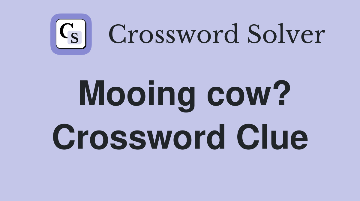 Mooing cow? Crossword Clue