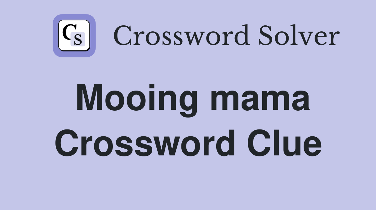 Mooing mama Crossword Clue