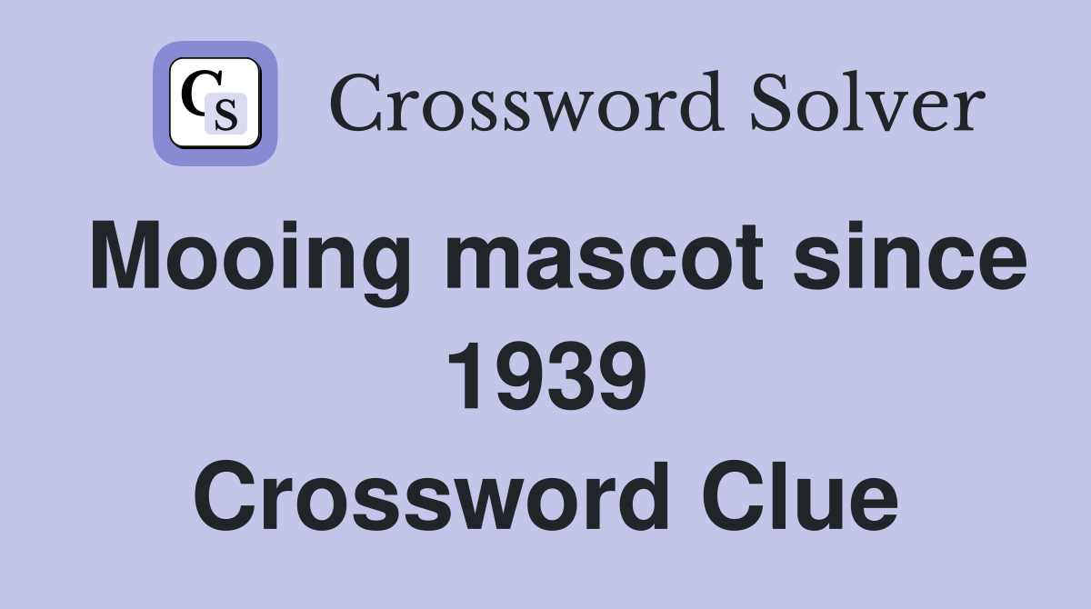Mooing mascot since 1939 Crossword Clue