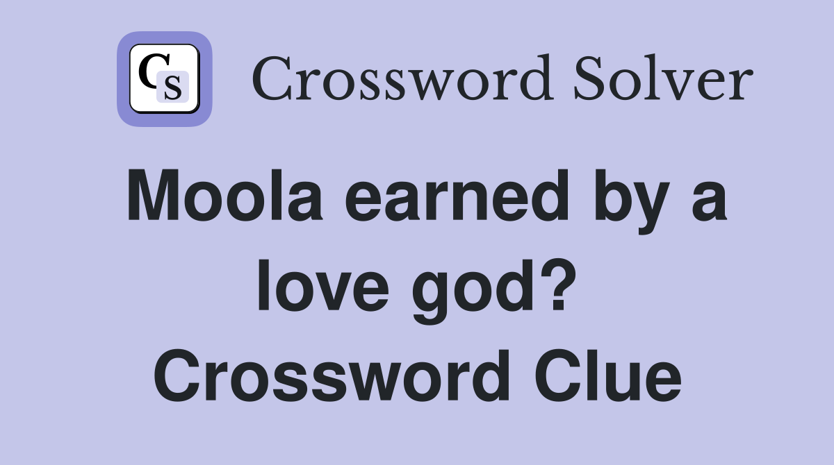 Moola earned by a love god? Crossword Clue
