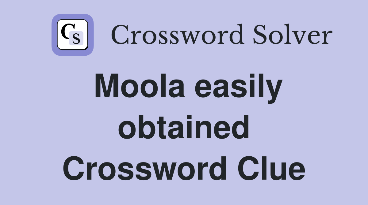 Moola easily obtained Crossword Clue