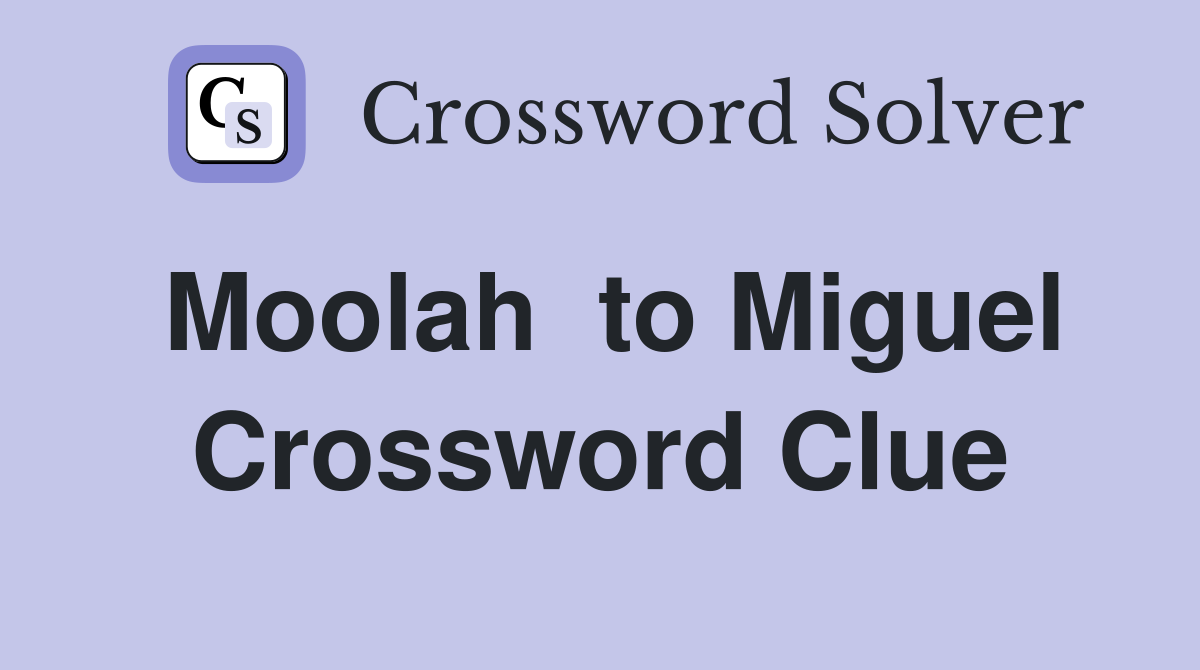 Moolah  to Miguel Crossword Clue