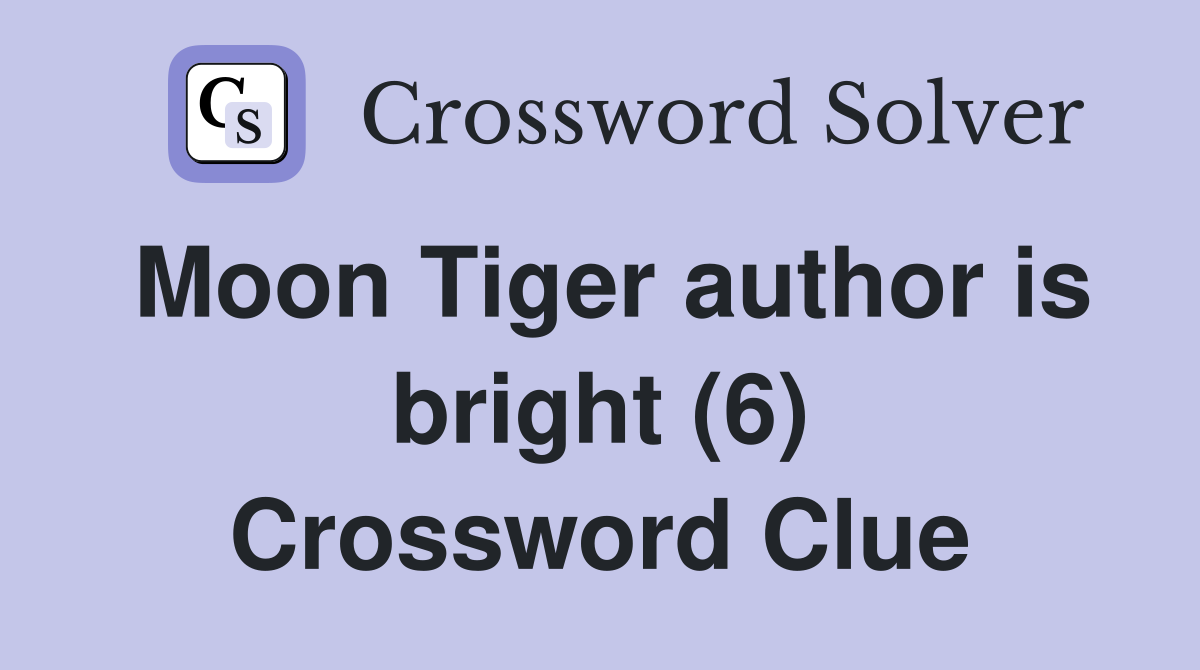 Moon Tiger author is bright (6) Crossword Clue