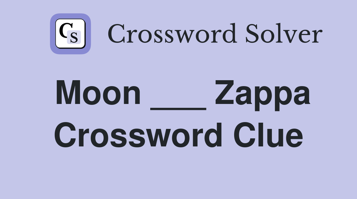 Moon ___ Zappa Crossword Clue