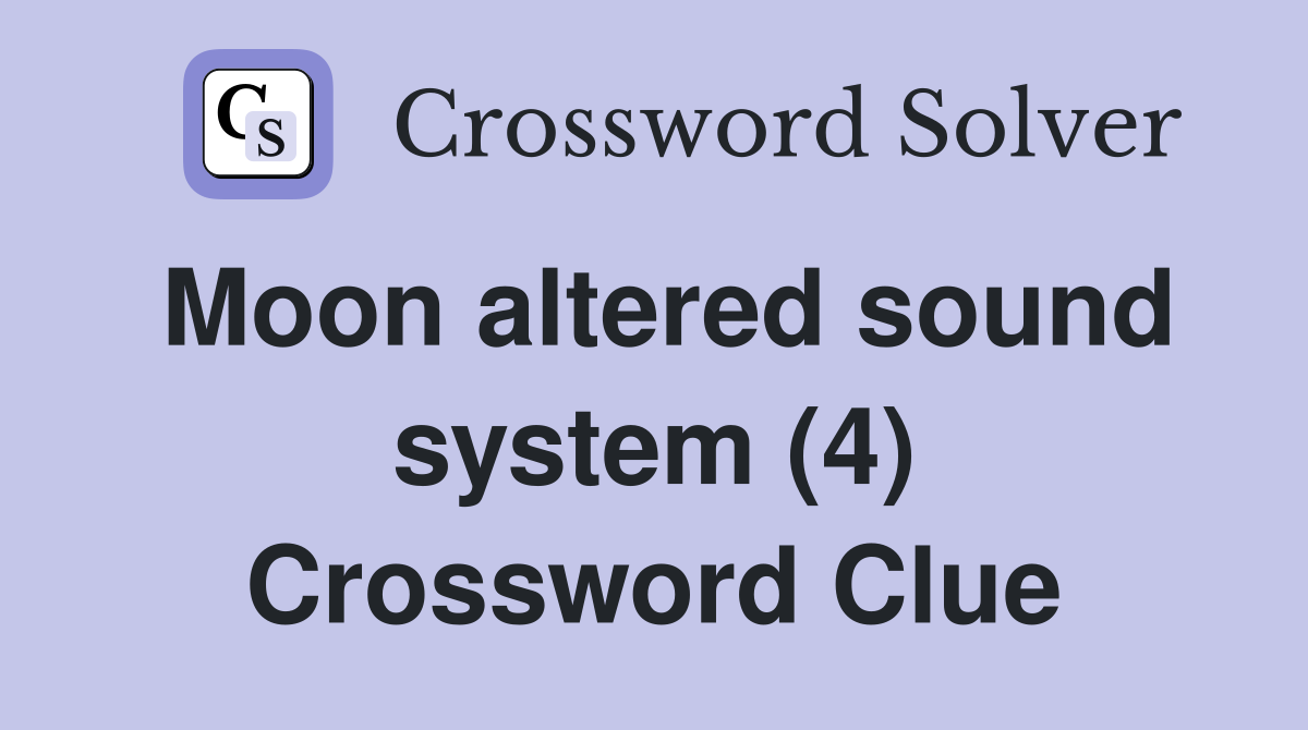 Moon altered sound system (4) Crossword Clue