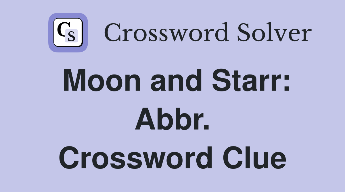 Moon and Starr: Abbr. Crossword Clue