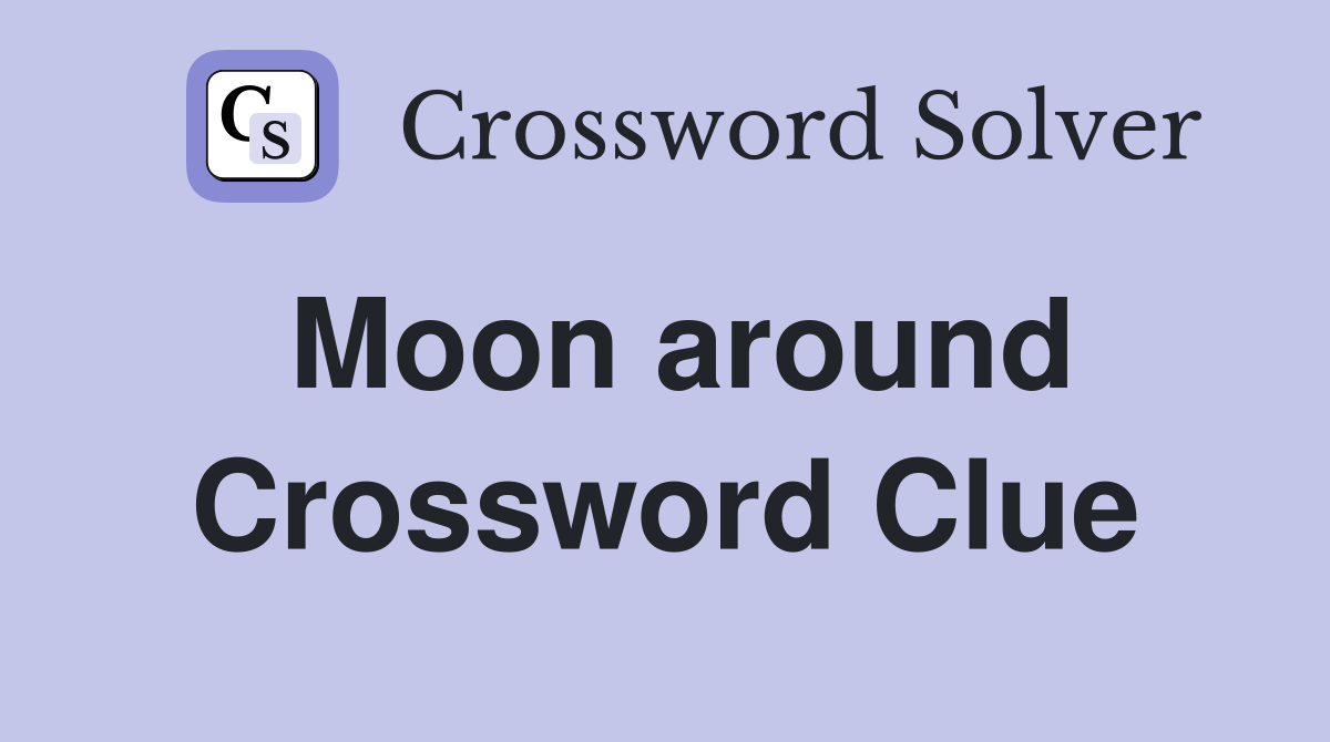 Moon around Crossword Clue