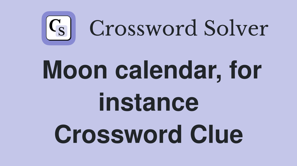 Moon calendar, for instance Crossword Clue
