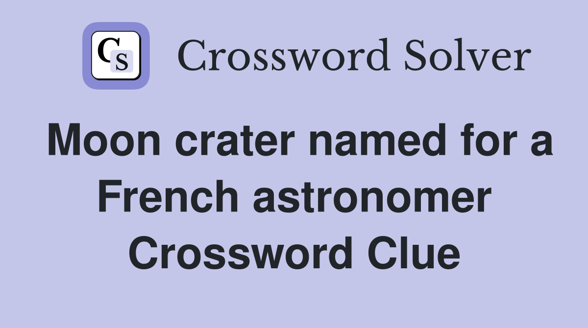 Moon crater named for a French astronomer Crossword Clue