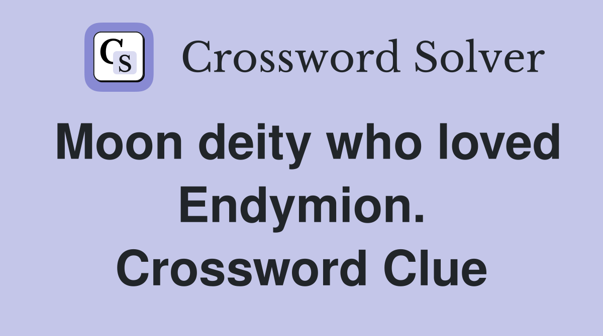 Moon deity who loved Endymion. Crossword Clue