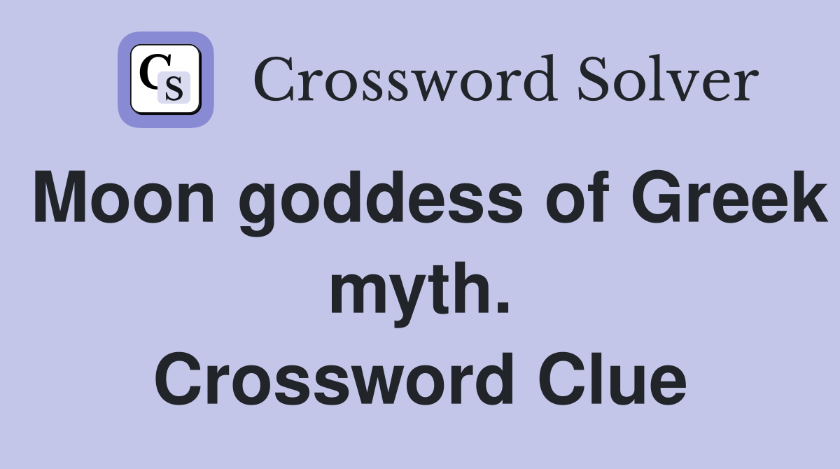 Moon goddess of Greek myth. Crossword Clue