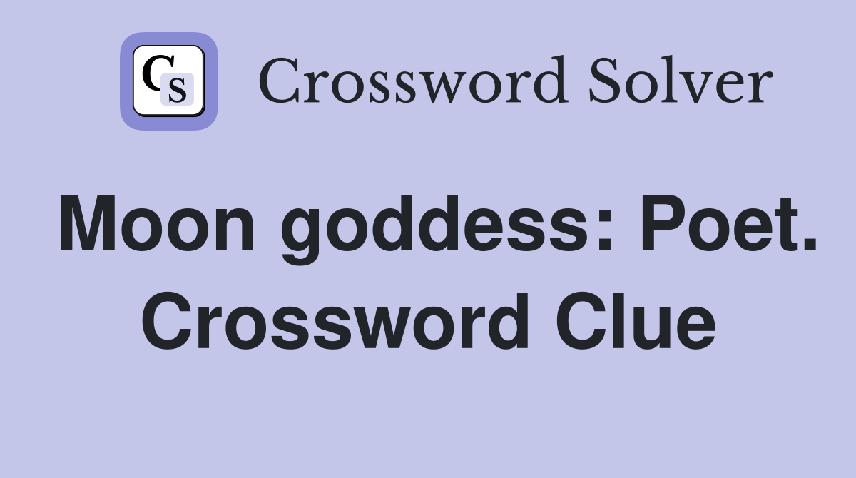 Moon goddess: Poet. Crossword Clue