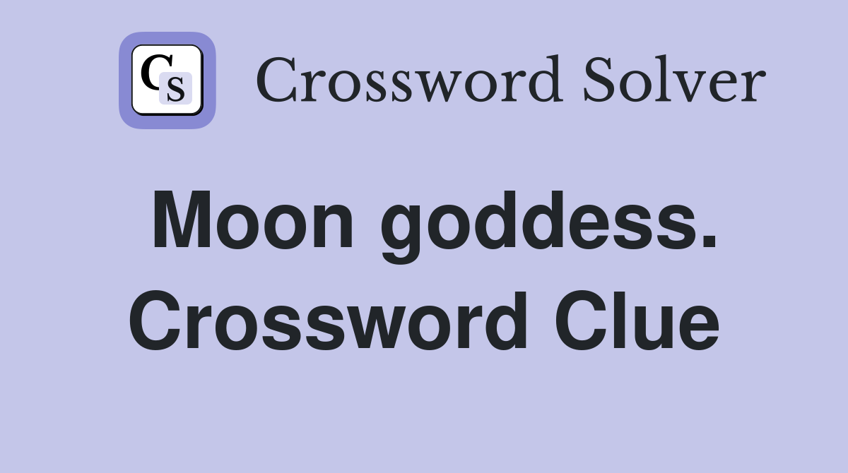 Moon goddess. Crossword Clue