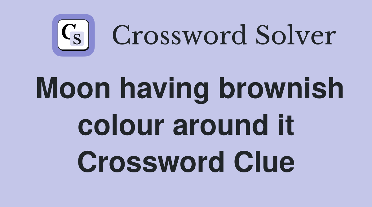Moon having brownish colour around it Crossword Clue