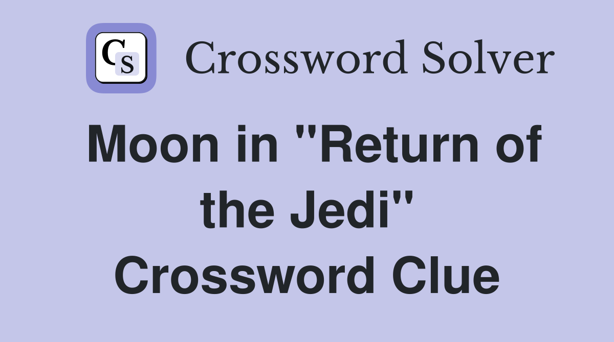 Moon in "Return of the Jedi" Crossword Clue