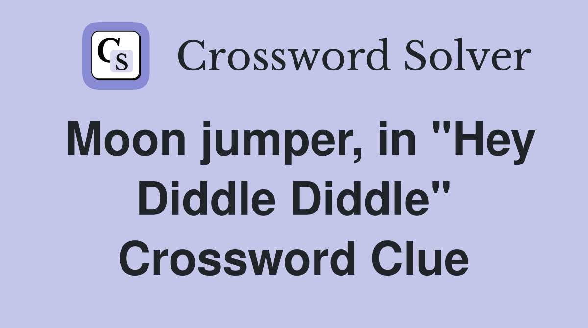 Moon jumper, in "Hey Diddle Diddle" Crossword Clue