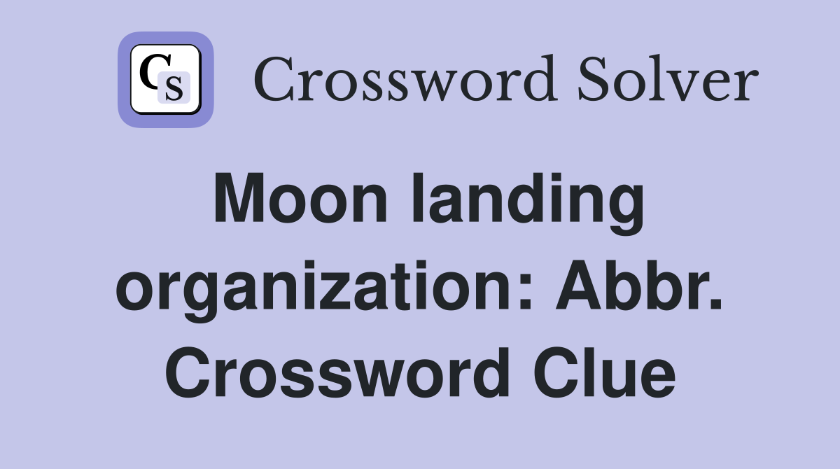 Moon landing organization: Abbr. Crossword Clue