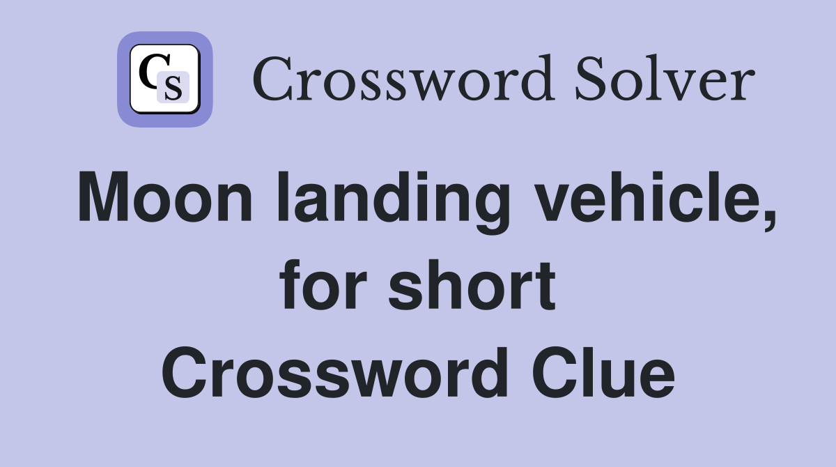 Moon landing vehicle, for short Crossword Clue