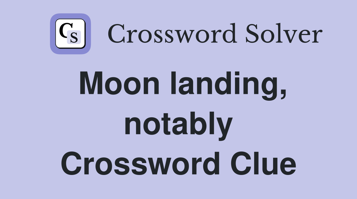 Moon landing, notably Crossword Clue