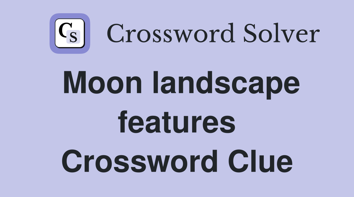 Moon landscape features Crossword Clue