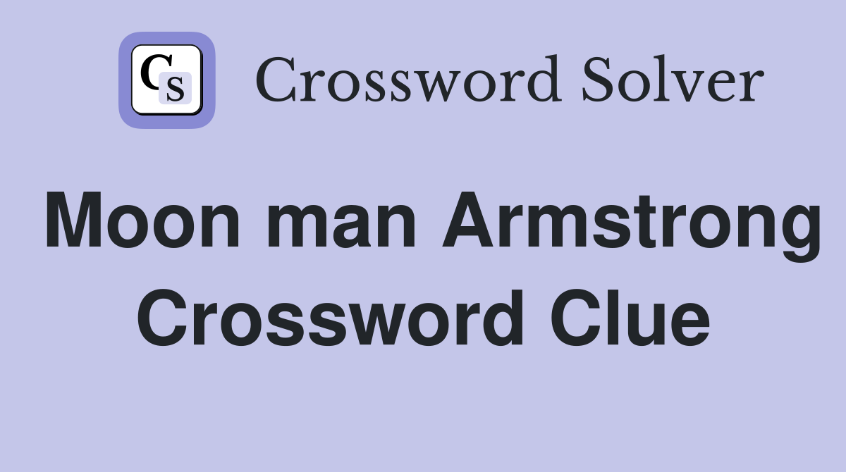 Moon man Armstrong Crossword Clue