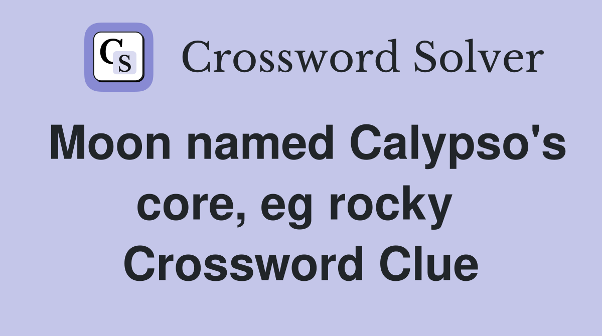 Moon named Calypso's core, eg rocky  Crossword Clue
