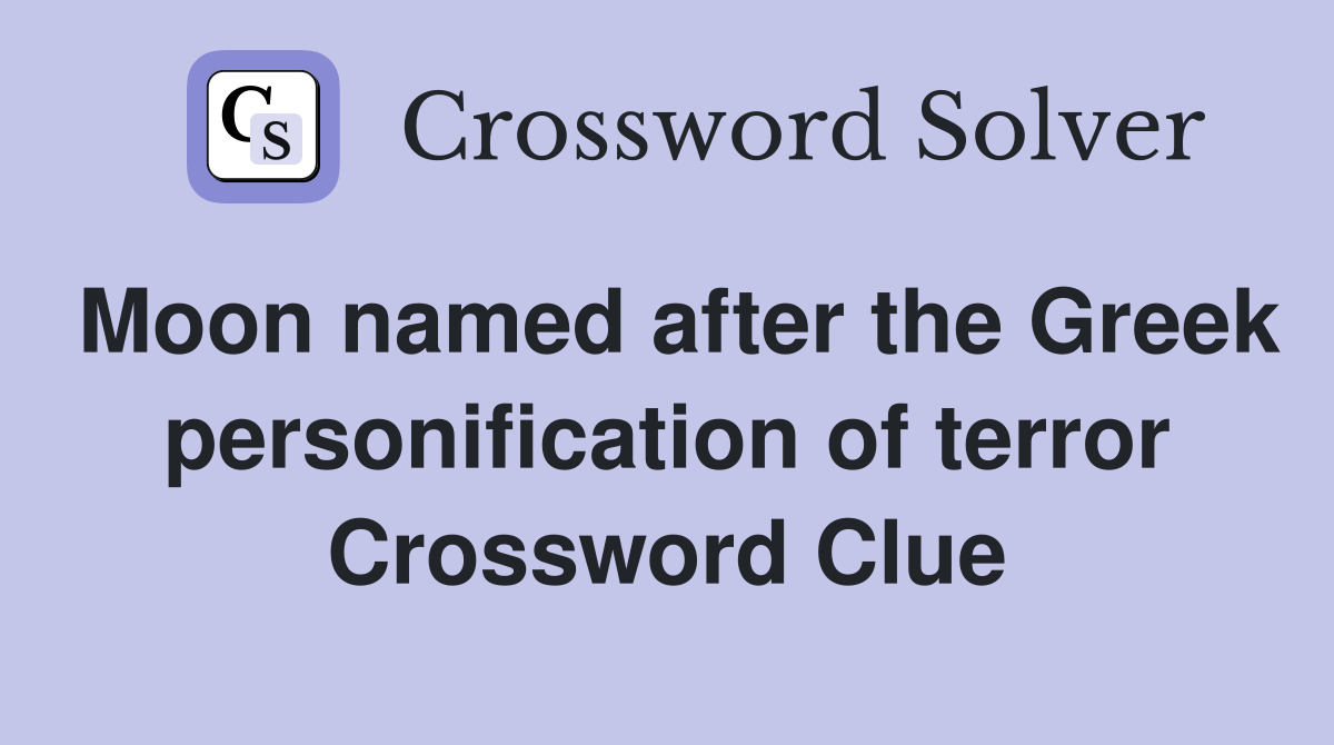 Moon named after the Greek personification of terror Crossword Clue