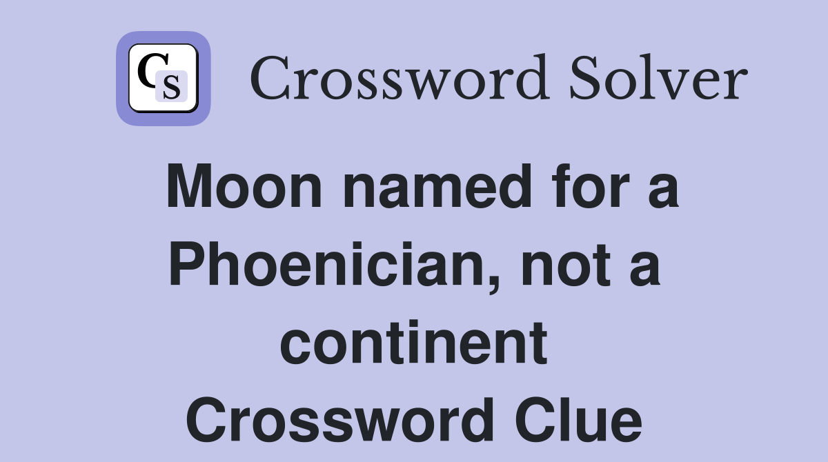 Moon named for a Phoenician, not a continent Crossword Clue