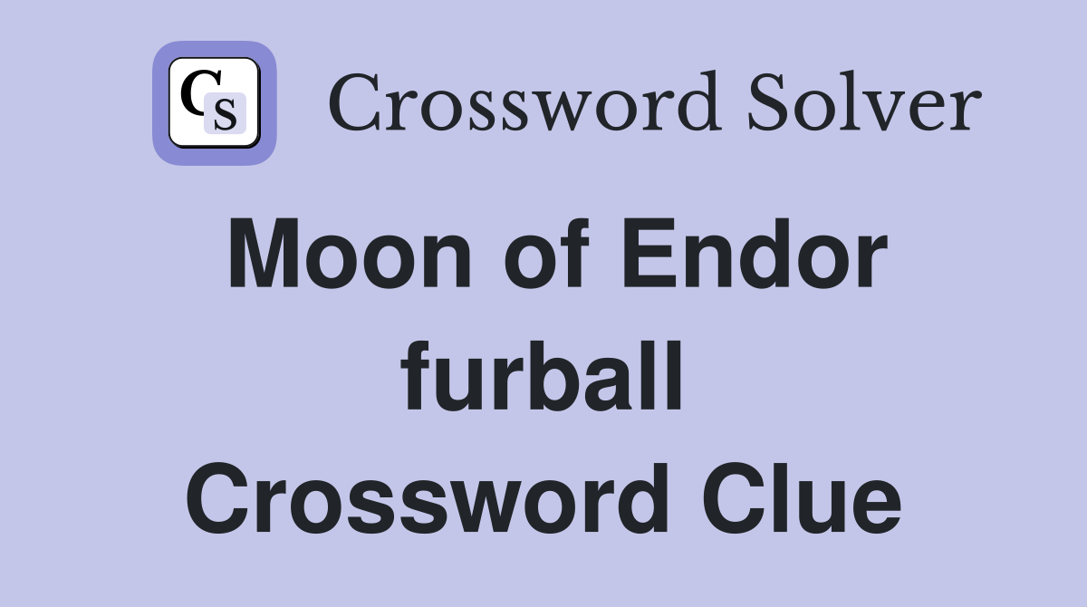 Moon of Endor furball Crossword Clue