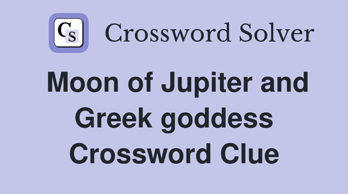 Moon of Jupiter and Greek goddess Crossword Clue