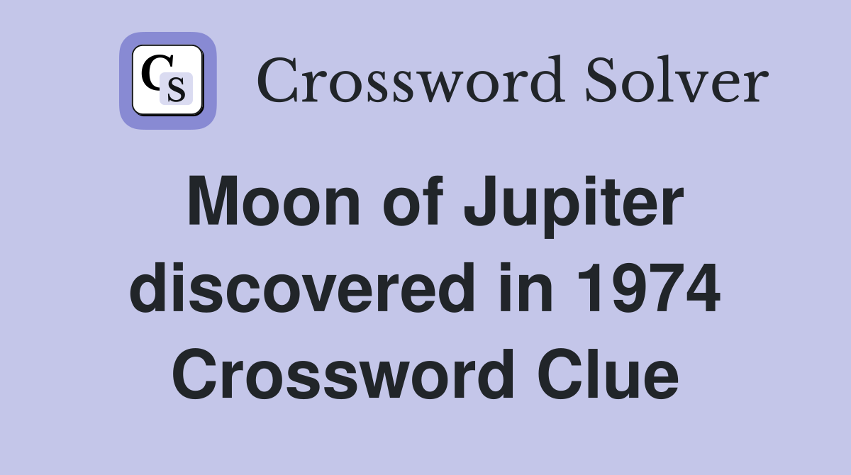 Moon of Jupiter discovered in 1974 Crossword Clue
