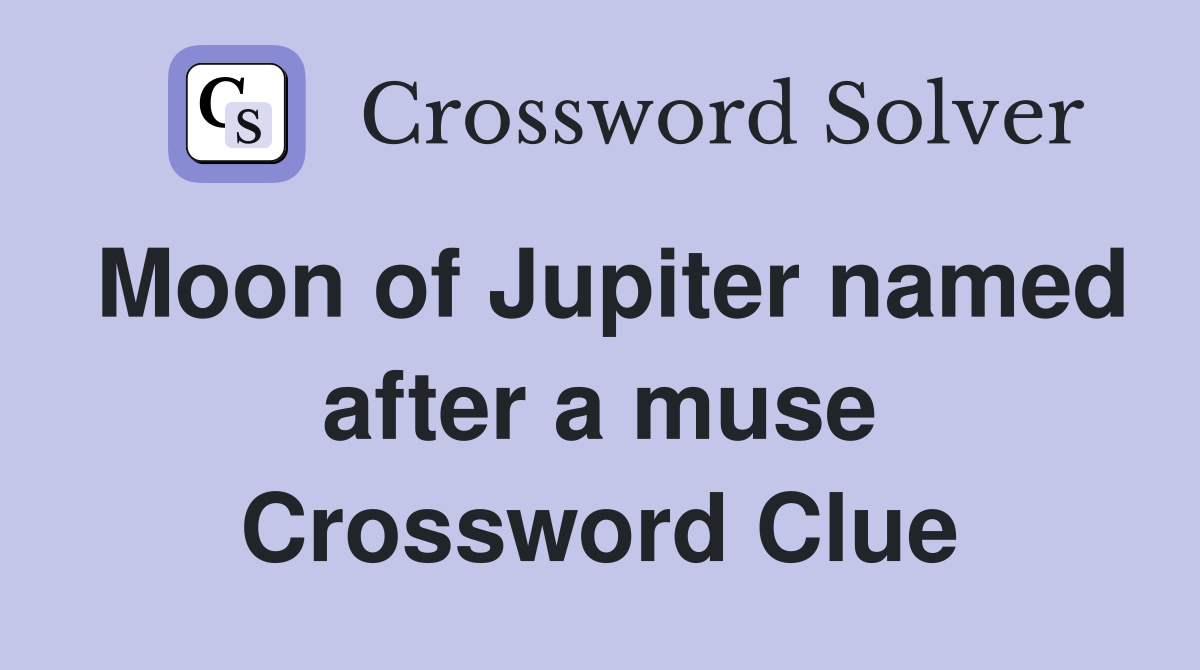 Moon of Jupiter named after a muse Crossword Clue