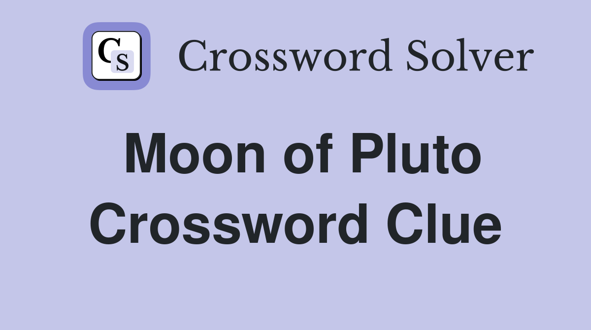 Moon of Pluto Crossword Clue