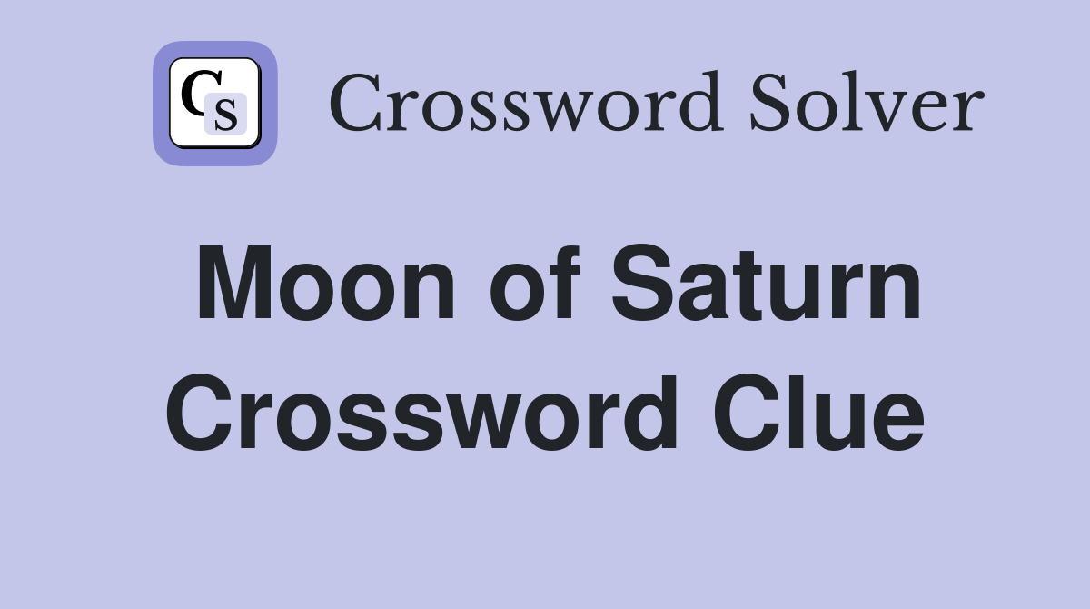 Moon of Saturn Crossword Clue Answers Crossword Solver