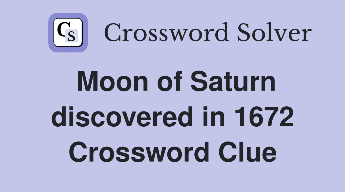 Moon of Saturn discovered in 1672 Crossword Clue