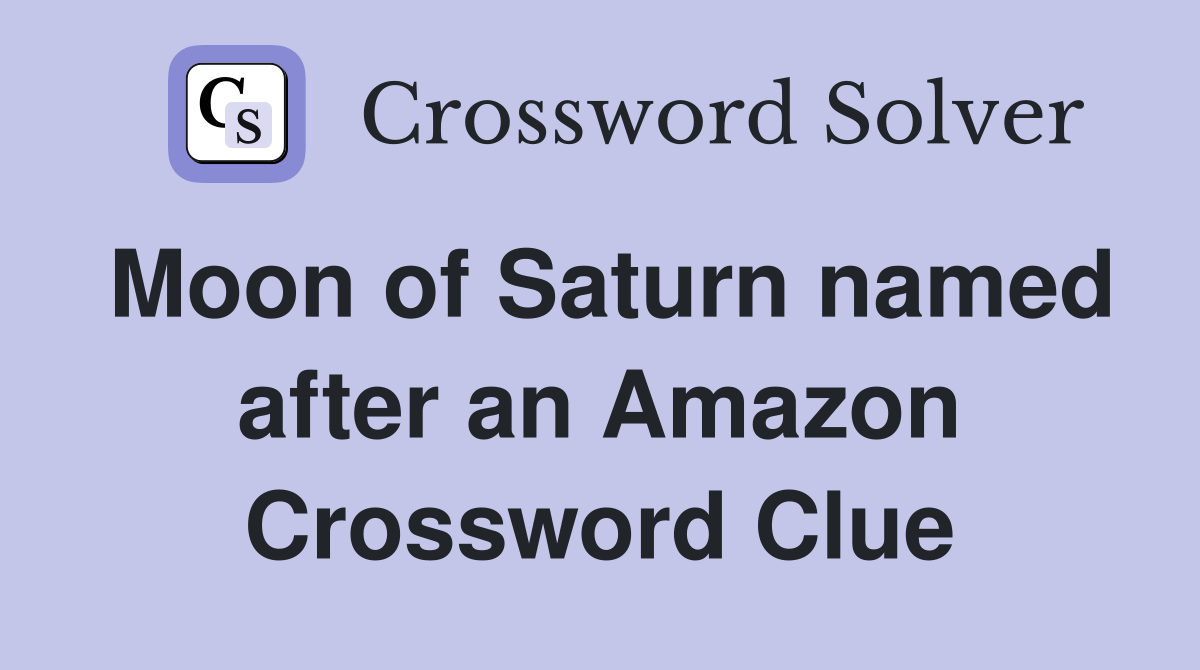Moon of Saturn named after an Amazon Crossword Clue