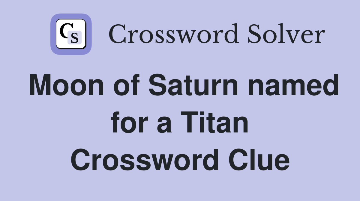 Moon of Saturn named for a Titan Crossword Clue