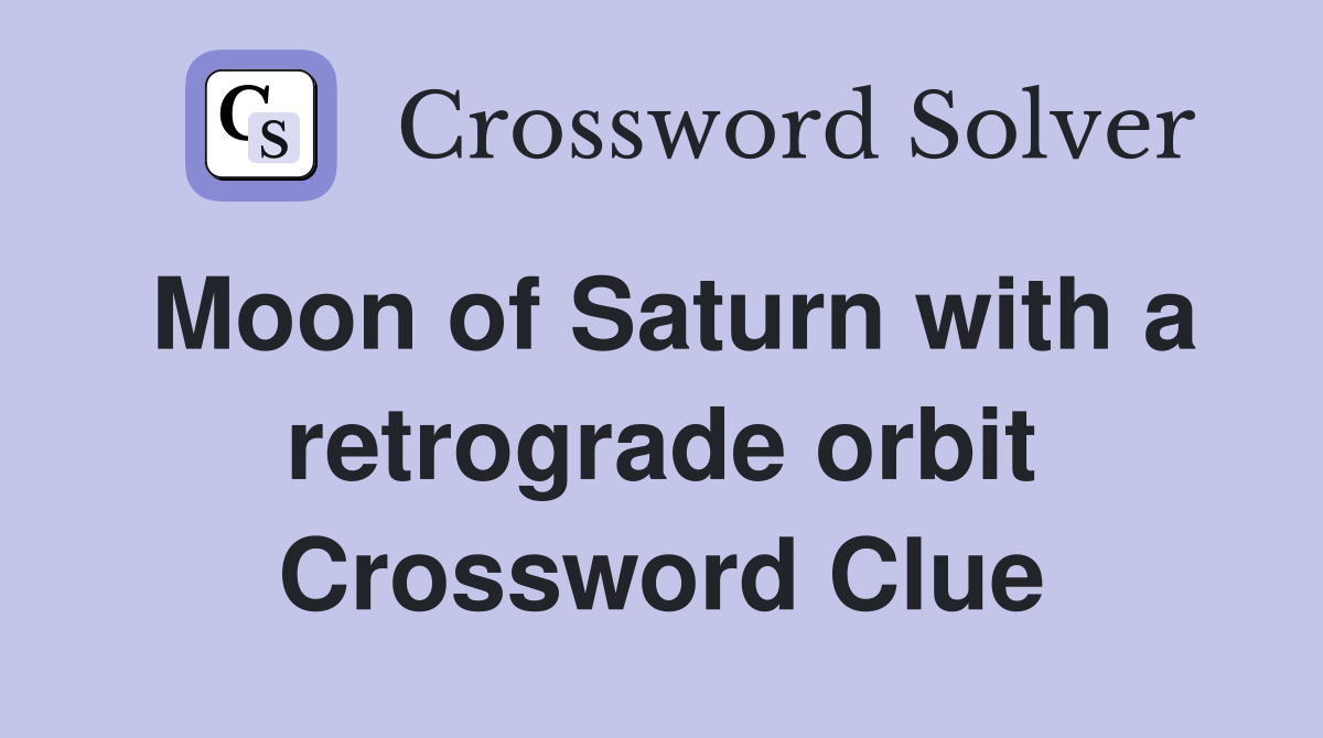 Moon of Saturn with a retrograde orbit Crossword Clue
